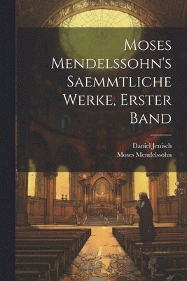 Moses Mendelssohn's Saemmtliche Werke, Erster Band 1