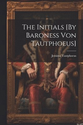 bokomslag The Initials [By Baroness Von Tautphoeus]