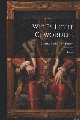 Wie Es Licht Geworden! 1