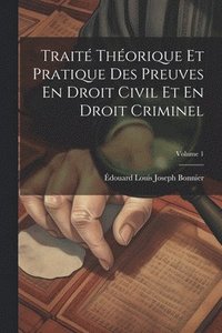 bokomslag Trait Thorique Et Pratique Des Preuves En Droit Civil Et En Droit Criminel; Volume 1