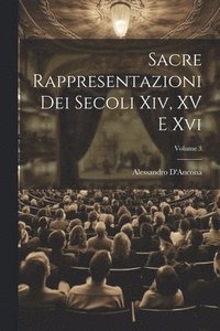 bokomslag Sacre Rappresentazioni Dei Secoli Xiv, XV E Xvi; Volume 3