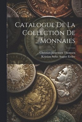 Kristian Sofus August Erslev, Christian Jürgensen Thomsen - Catalogue De La Collection De Monnaies, Häftad