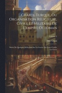 bokomslag Charte Turque, Ou Organisation Religieuse, Civile Et Militaire De L'empire Ottoman