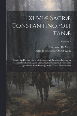 Fernand de Mély, Paris Société de l'Orient Latin - Exuviæ Sacræ Constantinopolitanæ, Häftad