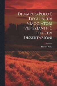 bokomslag Di Marco Polo E Degli Altri Viaggiatori Veneziani Pi Illustri Dissertazioni