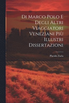 bokomslag Di Marco Polo E Degli Altri Viaggiatori Veneziani Pi Illustri Dissertazioni