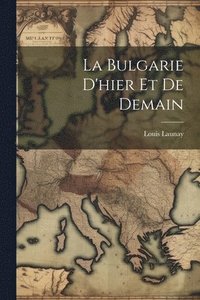 bokomslag La Bulgarie D'hier Et De Demain