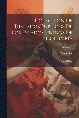 Coleccion De Tratados Publicos De Los Estados Unidos De Colombia 1