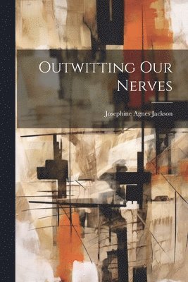 Outwitting Our Nerves 1