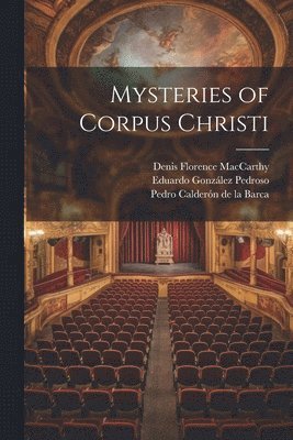 Denis Florence MacCarthy, Pedro Calderón de la Barca, Eduardo González Pedroso - Mysteries of Corpus Christi, Häftad