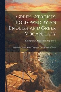 bokomslag Greek Exercises, Followed by an English and Greek Vocabulary