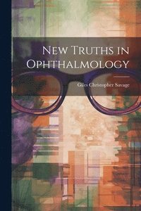 bokomslag New Truths in Ophthalmology