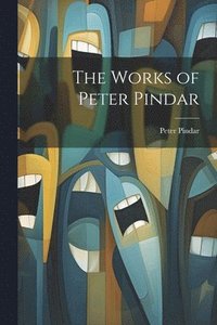 bokomslag The Works of Peter Pindar