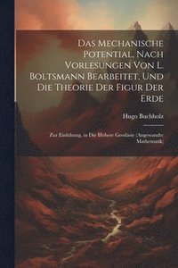 bokomslag Das Mechanische Potential, Nach Vorlesungen Von L. Boltsmann Bearbeitet, Und Die Theorie Der Figur Der Erde