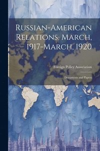 bokomslag Russian-American Relations, March, 1917-March, 1920