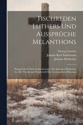 Tischreden Luthers Und Aussprche Melanthons 1