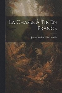 bokomslag La Chasse  Tir En France