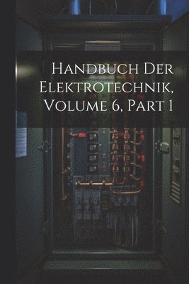 Anonymous - Handbuch Der Elektrotechnik, Volume 6, part 1, Häftad
