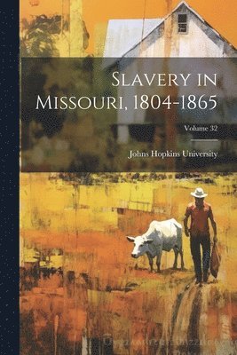 Johns Hopkins University - Slavery in Missouri, 1804-1865; Volume 32, Häftad