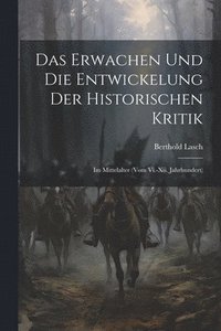 bokomslag Das Erwachen Und Die Entwickelung Der Historischen Kritik