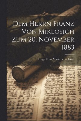 Dem Herrn Franz Von Miklosich Zum 20. November 1883 1