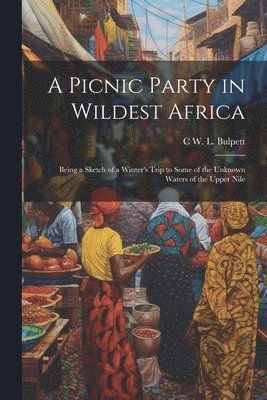 bokomslag A Picnic Party in Wildest Africa