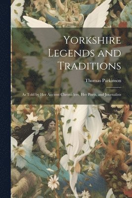 bokomslag Yorkshire Legends and Traditions