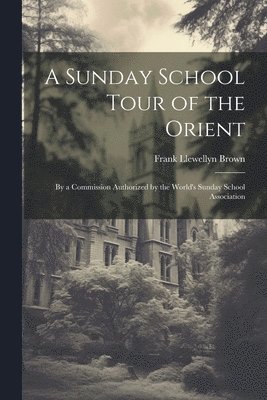 A Sunday School Tour of the Orient 1