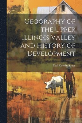 bokomslag Geography of the Upper Illinois Valley and History of Development