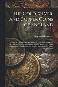 bokomslag The Gold, Silver, and Copper Coins of England