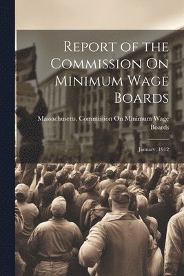 bokomslag Report of the Commission On Minimum Wage Boards