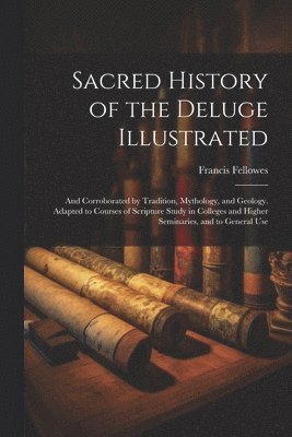 Francis Fellowes - Sacred History of the Deluge Illustrated, Häftad