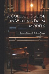 bokomslag A College Course in Writing From Models