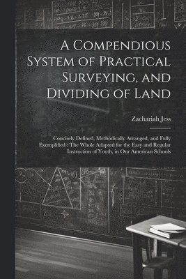 Compendious System of Practical Surveying, and Dividing of Land