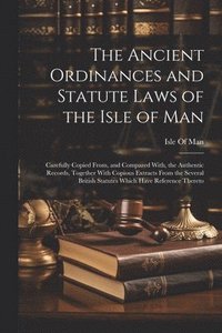 bokomslag The Ancient Ordinances and Statute Laws of the Isle of Man
