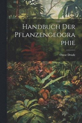 Oscar Drude - Handbuch Der Pflanzengeographie, Häftad