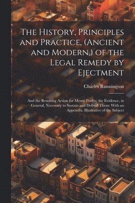 bokomslag The History, Principles and Practice, (Ancient and Modern, ) of the Legal Remedy by Ejectment