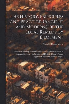 History, Principles and Practice, (Ancient and Modern, ) of the Legal Remedy by Ejectment