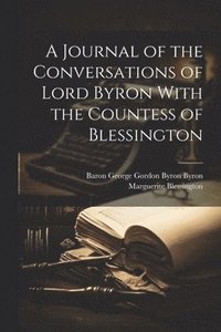 bokomslag A Journal of the Conversations of Lord Byron With the Countess of Blessington