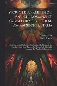 bokomslag Storia Ed Analisi Degli Antichi Romanzi Di Cavalleria E Dei Poemi Romanzeschi D'italia