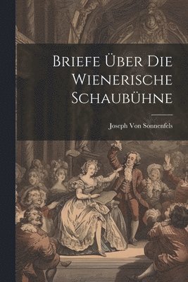 bokomslag Briefe Über Die Wienerische Schaubühne