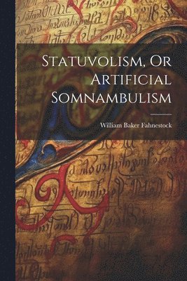 Statuvolism, Or Artificial Somnambulism 1