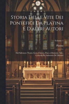 Storia Delle Vite Dei Pontefici Da Platina E D'altri Autori