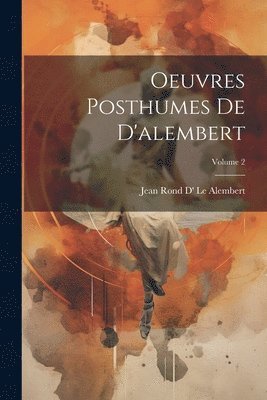Oeuvres Posthumes De D'alembert; Volume 2 1