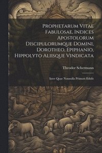 bokomslag Prophetarum Vitae Fabulosae, Indices Apostolorum Discipulorumque Domini, Dorotheo, Epiphanio, Hippolyto Aliisque Vindicata