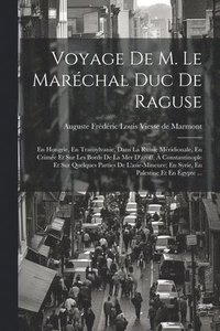 bokomslag Voyage De M. Le Marchal Duc De Raguse