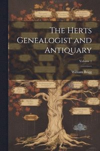 bokomslag The Herts Genealogist and Antiquary; Volume 1