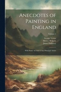 bokomslag Anecdotes of Painting in England