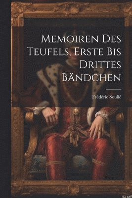 Memoiren des Teufels, Erste bis Drittes Bndchen 1