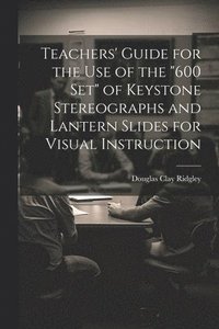 bokomslag Teachers' Guide for the Use of the "600 Set" of Keystone Stereographs and Lantern Slides for Visual Instruction